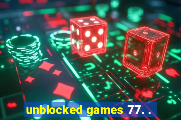 unblocked games 77. .